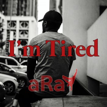 aRaY I'm Tired (Extended)