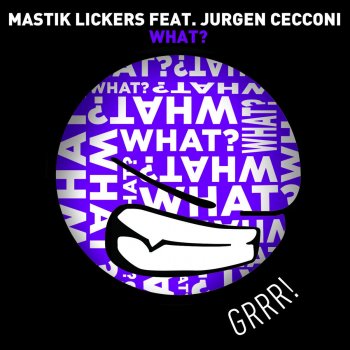 Mastik Lickers feat. Jurgen Cecconi What? - Radio Edit