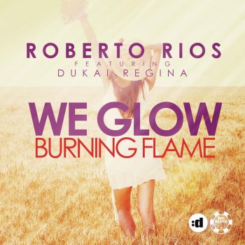 Roberto Rios feat. Dukai Regina We Glow (Burning Flame) (Deep Mix)