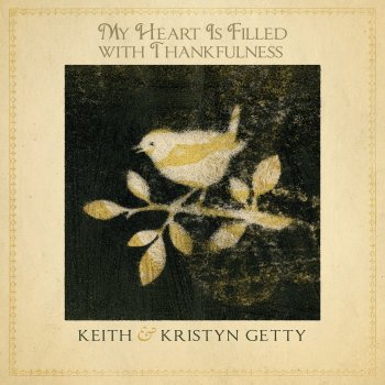 Keith & Kristyn Getty My Heart Is Filled with Thankfulness (Performance Track)