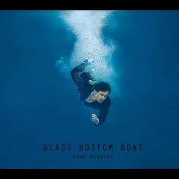 Adam Dunning GLASS BOTTOM BOAT (INTO THE SEA)