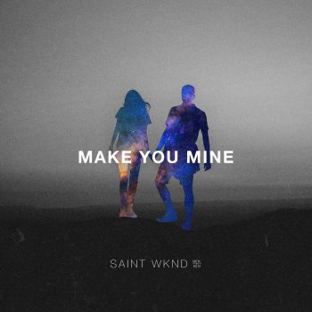 SAINT WKND feat. Boy Matthews Make You Mine