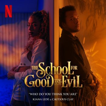 Kiana Ledé feat. Cautious Clay Who Do You Think You Are (from the Netflix Film "The School For Good And Evil")