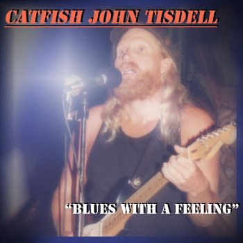 Catfish John Tisdell and Friends Blues with a Feeling