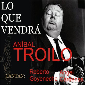 Aníbal Troilo feat. Ángel Cárdenas Qué Me Importa Tu Pasado