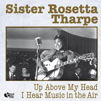 Sister Rosetta Tharpe When I Come to the End of My Journey