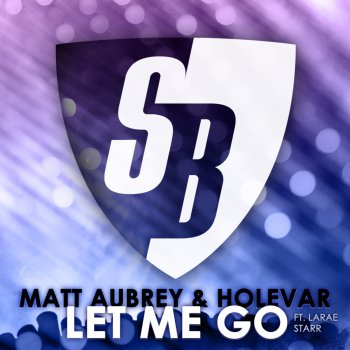 Matt Aubrey feat. Holevar & LaRae Starr Let Me Go (Alex Guesta & Stefano Pain Remix)