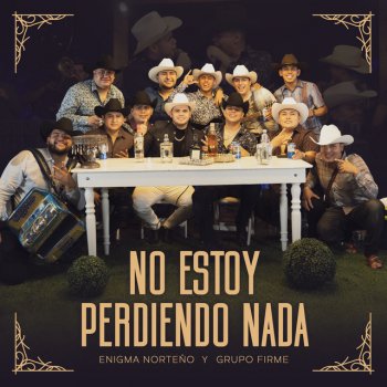 Enigma Norteño feat. Grupo Firme No Estoy Perdiendo Nada