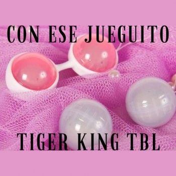 Tiger King TBL Con Ese Jueguito