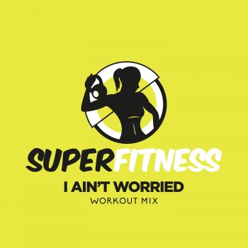 SuperFitness I Ain't Worried - Workout Mix Edit 135 bpm