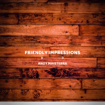 Исполнитель Andy Maisterra, альбом Friendly Impressions