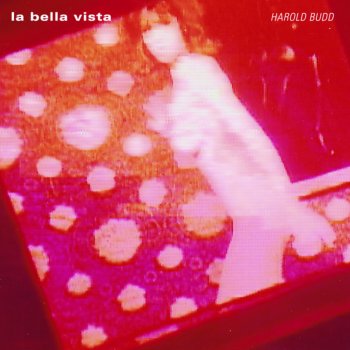 Исполнитель Harold Budd, альбом La Bella Vista