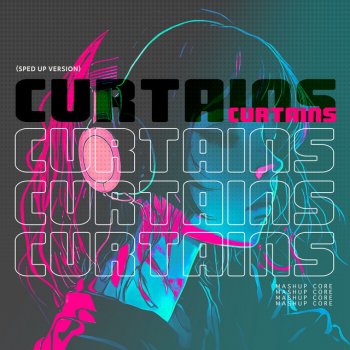 Mashup Core Curtains (Sped Up Version)