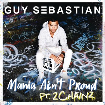 Guy Sebastian feat. 2 Chainz Mama Ain't Proud