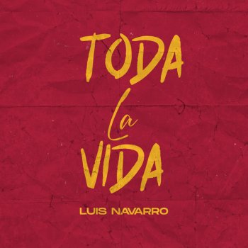 Luis Navarro Toda la Vida