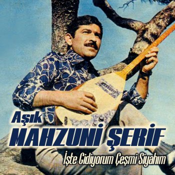 Aşık Mahzuni Şerif işte Gidiyorum Çeşm-i Siyahım