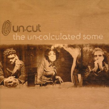 Исполнитель Un-Cut, альбом THE UN-CALCULATED SOME