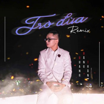 Quang Đăng Trần Trò Đùa - Remix