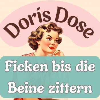 Doris Dose Ficken bis die Beine zíttern