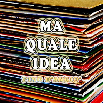 Pino D'Angiò Ma quale idea / Balla