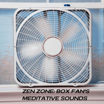 Исполнитель FX Sleep Creator, альбом Zen Zone: Box Fan's Meditative Sounds