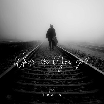Train Where Are You Go