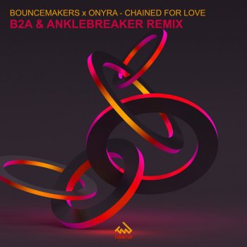 BounceMakers feat. Onyra, B2A & Anklebreaker Chained For Love - B2A & Anklebreaker Remix