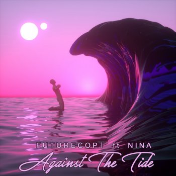 Futurecop! Against the Tide (feat. Nina)