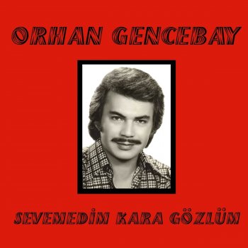 Orhan Gencebay Sevemedim Kara Gözlüm