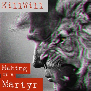 Исполнитель KillWill, альбом Making of A Martyr