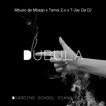 Исполнитель Mbuso De Mbazo, альбом Dubula (Boarding School Piano Edition) - Single