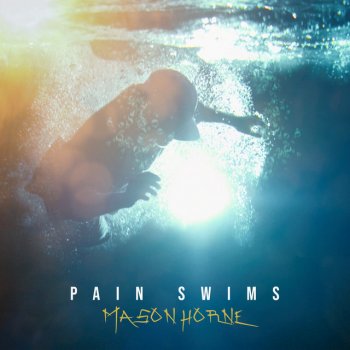 Исполнитель Mason Horne, альбом Pain Swims
