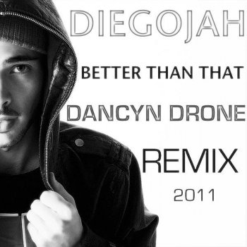 Исполнитель Diegojah, альбом Better Than That (Dancyn Drone Remix)