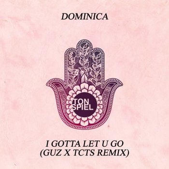 Dominica feat. Guz & TCTS I Gotta Let U Go - Guz X Tcts Remix
