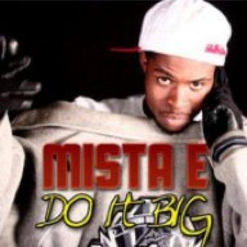 Mista "E" Do It Big