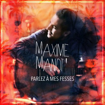 Maxime Manot' Parlez à mes fesses