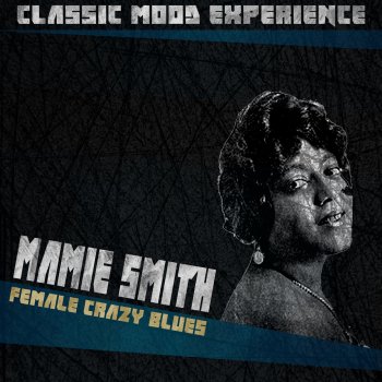 Исполнитель Mamie Smith, альбом Female Crazy Blues (Classic Mood Experience)