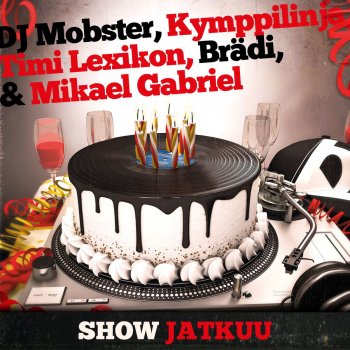 DJ Mobster, Kymppilinja, Timi Lexikon, Brädi, Mikael Gabriel Show jatkuu