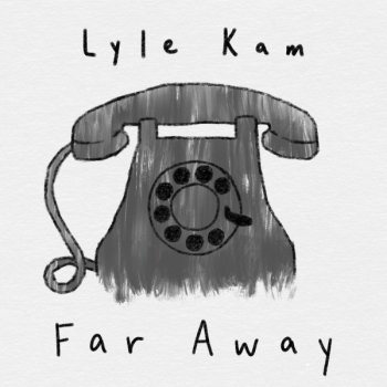 Lyle Kam Far Away