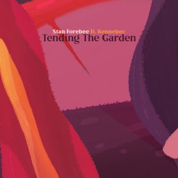 Stan Forebee feat. Kennebec Tending The Garden