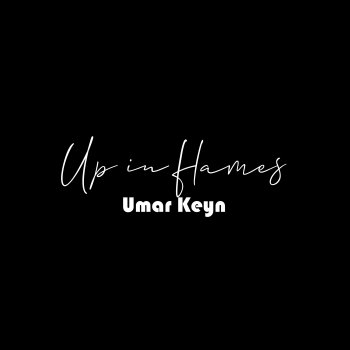 Umar Keyn Up in flames