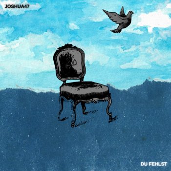 Joshua47 Du fehlst