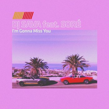 Dj Sava feat. Sore I'm Gonna Miss You