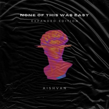 Исполнитель Aishvan, альбом NONE OF THIS WAS EASY (Expanded Edition)