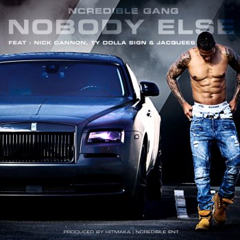 Ncredible Gang feat. Nick Cannon, Ty Dolla $ign & Jacquees NoBody Else