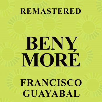 Beny Moré Francisco Guayabal - Remastered