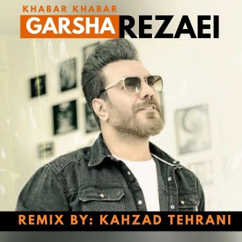 Garsha Rezaei feat. Kahzad Tehrani Khabar Khabar - Remix