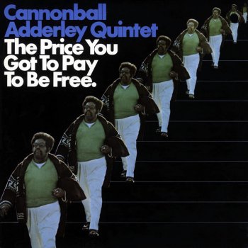 The Cannonball Adderley Quintet The Price You Got to Pay to Be Free