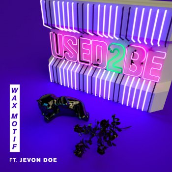 Wax Motif feat. Jevon Doe Used 2 Be