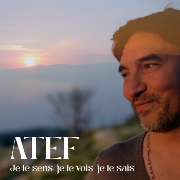 Atef Je le sens je le vois je le sais